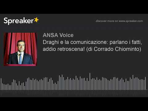 Draghi e la comunicazione: parlano i fatti, addio retroscena! (di Corrado Chiominto)