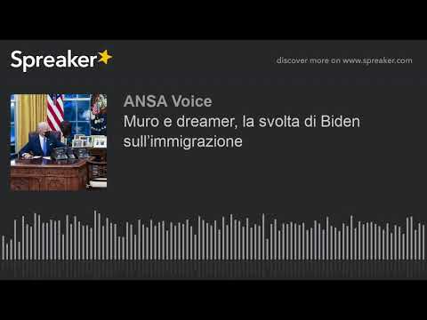 Muro e dreamer, la svolta di Biden sull’immigrazione