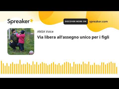 Via libera all’assegno unico per i figli