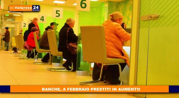 Banche, a febbraio prestiti in aumento