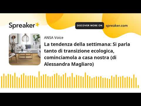 La tendenza della settimana: Si parla tanto di transizione ecologica, cominciamola a casa nostra (di