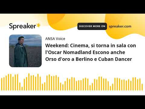 Weekend: Cinema, si torna in sala con l’Oscar Nomadland Escono anche Orso d’oro a Berlino e Cuban Da