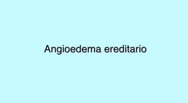 Angioedema ereditario, conoscerlo per affrontarlo senza ansia