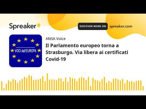 Il Parlamento europeo torna a Strasburgo. Via libera ai certificati Covid-19