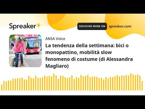 La tendenza della settimana: bici o monopattino, mobilità slow fenomeno di costume (di Alessandra Ma