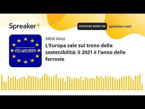 L’Europa sale sul treno della sostenibilità: il 2021 è l’anno delle ferrovie