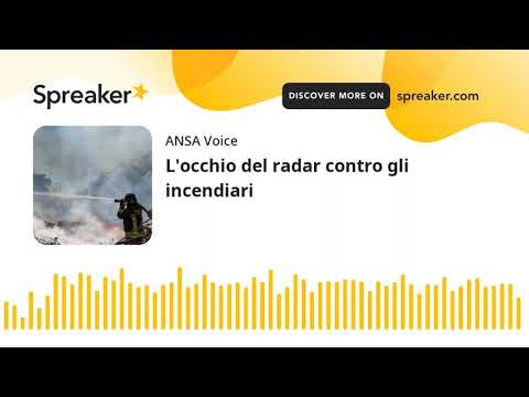 L’occhio del radar contro gli incendiari