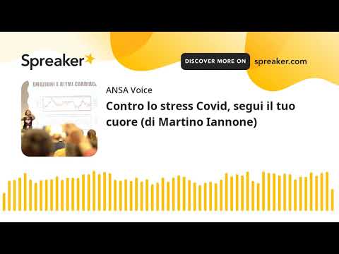 Contro lo stress Covid, segui il tuo cuore (di Martino Iannone)