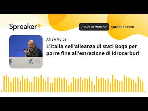 L’Italia nell’alleanza di stati Boga per porre fine all’estrazione di idrocarburi