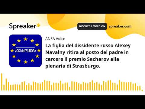 La figlia del dissidente russo Alexey Navalny ritira al posto del padre in carcere il premio Sacharo