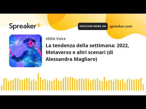 La tendenza della settimana: 2022, Metaverso e altri scenari (di Alessandra Magliaro)