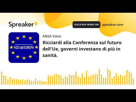 Ricciardi alla Conferenza sul futuro dell’Ue, governi investano di più in sanità.