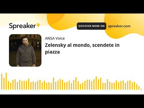 Zelensky al mondo, scendete in piazza