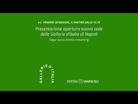 Presentazione apertura nuova sede delle Gallerie d’Italia di Napoli