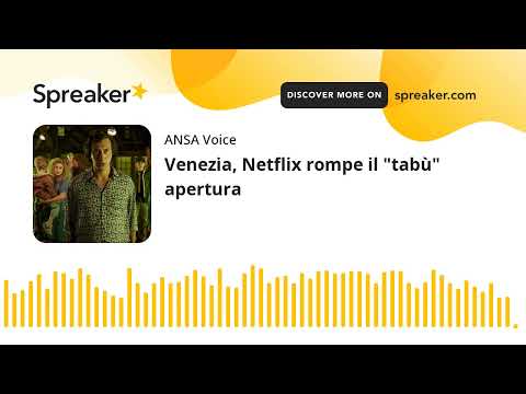 Venezia, Netflix rompe il “tabù” apertura