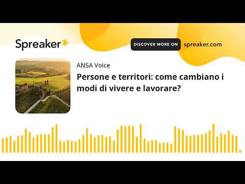 Persone e territori: come cambiano i modi di vivere e lavorare?