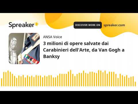 3 milioni di opere salvate dai Carabinieri dell’Arte, da Van Gogh a Banksy