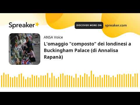 L’omaggio “composto” dei londinesi a Buckingham Palace (di Annalisa Rapanà)