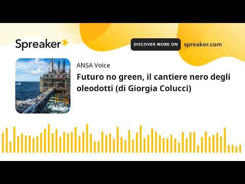 Futuro no green, il cantiere nero degli oleodotti (di Giorgia Colucci)