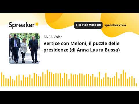 Vertice con Meloni, il puzzle delle presidenze (di Anna Laura Bussa)