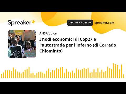 I nodi economici di Cop27 e l’autostrada per l’inferno (di Corrado Chiominto)