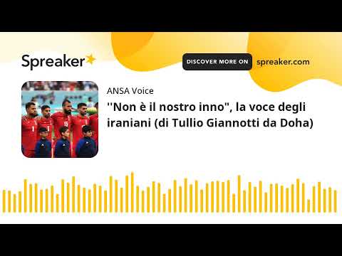 ”Non è il nostro inno”, la voce degli iraniani (di Tullio Giannotti da Doha)