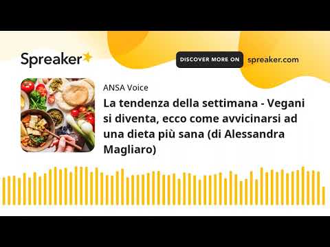 La tendenza della settimana – Vegani si diventa, ecco come avvicinarsi ad una dieta più sana (di Ale