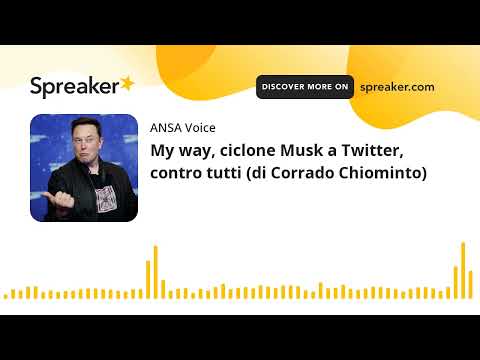 My way, ciclone Musk a Twitter, contro tutti (di Corrado Chiominto)