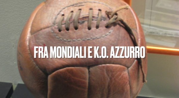 Il Pallone Racconta – Mondiali al via, Italia ko in amichevole