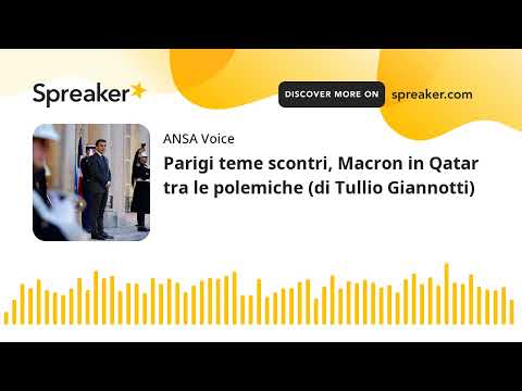 Parigi teme scontri, Macron in Qatar tra le polemiche (di Tullio Giannotti)