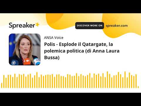 Polis – Esplode il Qatargate, la polemica politica (di Anna Laura Bussa)