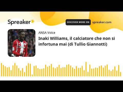 Inaki Williams, il calciatore che non si infortuna mai (di Tullio Giannotti)