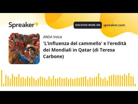 ‘L’influenza del cammello’ e l’eredità dei Mondiali in Qatar (di Teresa Carbone)