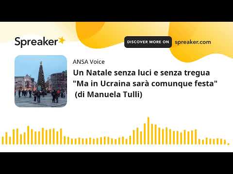 Un Natale senza luci e senza tregua “Ma in Ucraina sarà comunque festa”  (di Manuela Tulli)