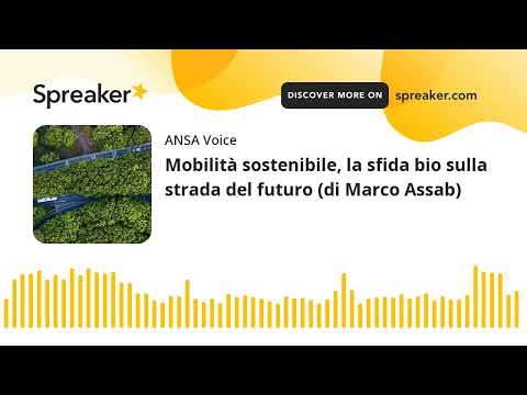 Mobilità sostenibile, la sfida bio sulla strada del futuro (di Marco Assab)