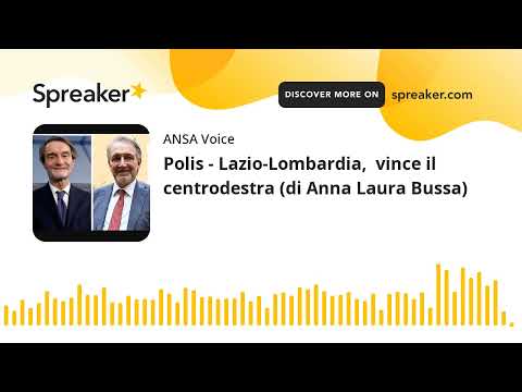 Polis – Lazio-Lombardia,  vince il centrodestra (di Anna Laura Bussa)