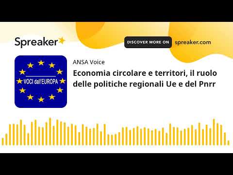 Economia circolare e territori, il ruolo delle politiche regionali Ue e del Pnrr