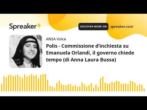 Polis – Commissione d’inchiesta su Emanuela Orlandi, il governo chiede tempo (di Anna Laura Bussa)