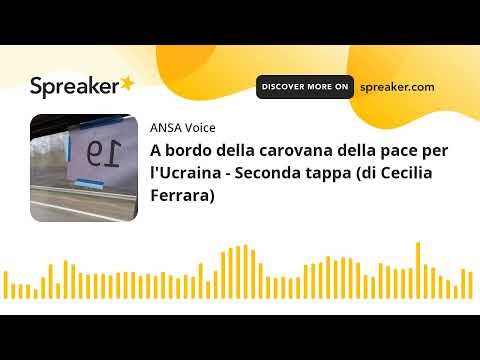 A bordo della carovana della pace per l’Ucraina – Seconda tappa (di Cecilia Ferrara)