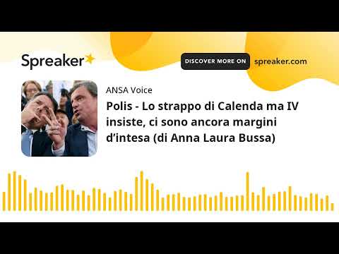 Polis – Lo strappo di Calenda ma IV insiste, ci sono ancora margini d’intesa (di Anna Laura Bussa)