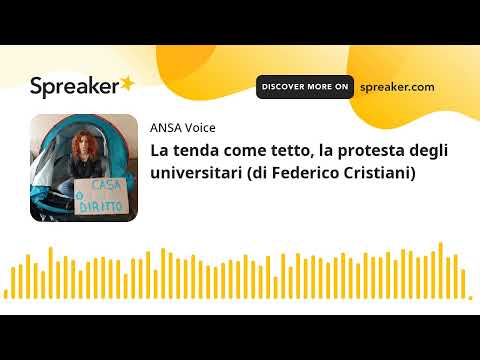 La tenda come tetto, la protesta degli universitari (di Federico Cristiani)