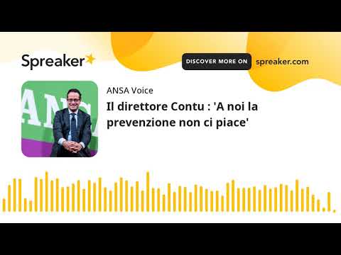 Il direttore Contu : ‘A noi la prevenzione non ci piace’