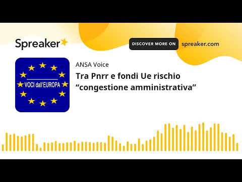 Tra Pnrr e fondi Ue rischio “congestione amministrativa”