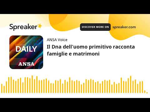 Il Dna dell’uomo primitivo racconta famiglie e matrimoni