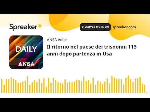 Il ritorno nel paese dei trisnonni 113 anni dopo partenza in Usa