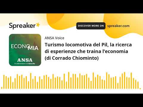 Turismo locomotiva del Pil, la ricerca di esperienze che traina l’economia (di Corrado Chiominto)