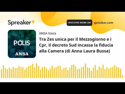 Tra Zes unica per il Mezzogiorno e i Cpr, il decreto Sud incassa la fiducia alla Camera (di Anna Lau