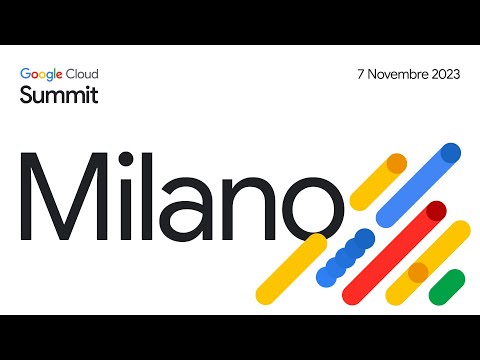 Google Cloud Summit – Milano 7 Novembre 2023