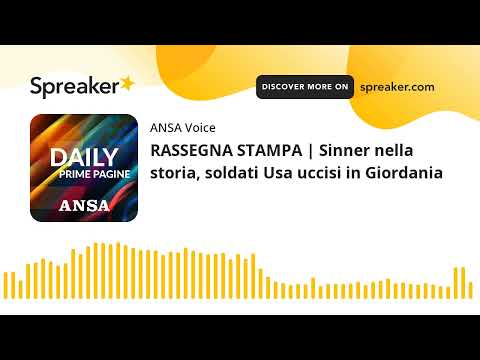 RASSEGNA STAMPA | Sinner nella storia, soldati Usa uccisi in Giordania