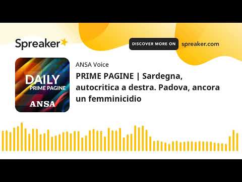 PRIME PAGINE | Sardegna, autocritica a destra. Padova, ancora un femminicidio